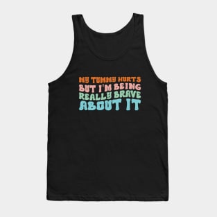 My Tummy Hurts But I'm Being Really Brave About It Groovy Tank Top